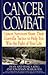 Cancer Combat: Cancer Survivors Share Their Guerrilla Tactics to Help You Win the Fight of Your Life