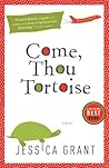 Come, Thou Tortoise by Jessica Grant Come, Thou Tortoise by Jessica Grant