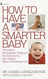 How to Have a Smarter Baby: The Infant Stimulation Program For Enhancing Your Baby's Natural Development