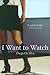 I Want To Watch by Diego De Silva