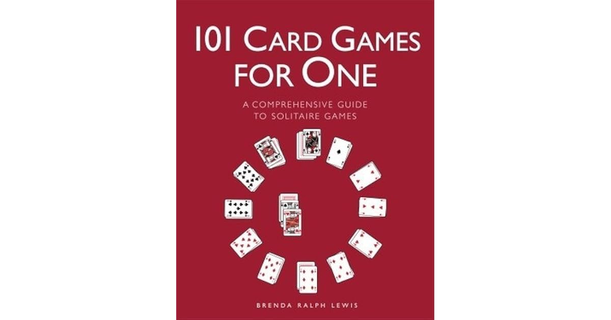 101 Card Games for One A Comprehensive Guide to Solitaire Games by Brenda Ralph Lewis