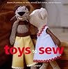 Toys to Sew: Dozens of Patterns for Dolls, Animals, Doll Clothes, and Accessories