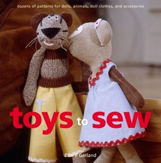Toys to Sew: Dozens of Patterns for Dolls, Animals, Doll Clothes, and Accessories (Paperback)
