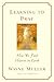 Learning to Pray: How We Find Heaven on Earth