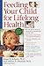 Feeding Your Child for Lifelong Health by Susan B. Roberts
