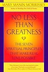 No Less Than Greatness: The Seven Spiritual Principles That Make Real Love Possible