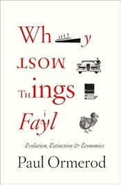 Why Most Things Fail: Evolution, Extinction and Economics