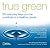 True Green: 100 Everyday Ways you Can Contribute to a Healthier Planet (True Green (National Geographic))