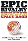 Epic Rivalry: The Inside Story of the Soviet and American Space Race
