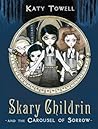 Skary Childrin and the Carousel of Sorrow by Katy Towell