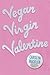 Vegan Virgin Valentine by Carolyn Mackler Vegan Virgin Valentine by Carolyn Mackler