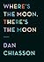 Where's the Moon, There's the Moon by Dan Chiasson
