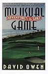 My Usual Game: Adventures in Golf
