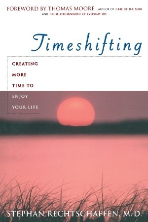 Time Shifting: Creating More Time to Enjoy Your Life (Paperback)