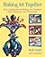 Making Art Together: How Collaborative Art-Making Can Transform Kids, Classrooms, and Communities