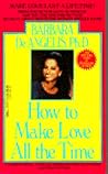 How to Make Love All the Time: Make Love Last a Lifetime How to Make Love All the Time: Make Love Last a Lifetime