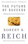 The Future of Success: Working and Living in the New Economy The Future of Success: Working and Living in the New Economy