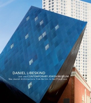 Daniel Libeskind and The Contemporary Jewish Museum: New Jewish Architecture from Berlin to San Francisco (Hardcover)