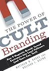 The Power of Cult Branding: How 9 Magnetic Brands Turned Customers into Loyal Followers (and Yours Can, Too!)