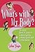 What's With My Body? The Girls' Book of Answers to Growing Up, Looking Good, and Feeling Great