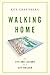 Walking Home: The Life and ...