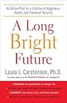 A Long Bright Future by Laura L. Carstensen