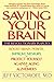 Saving Your Brain: The Revolutionary Plan to Boost Brain Power, Improve Memory, and Protect Yourself against Aging and Alzheimer's