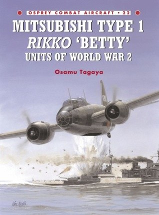 Mitsubishi Type 1 Rikko 'Betty' Units of World War 2 (Osprey Combat Aircraft 22)