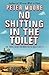 NO SHITTING IN THE TOILETTE
