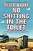 NO SHITTING IN THE TOILETTE(REI)