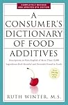A Consumer's Dictionary of Food Additives by Ruth Winter