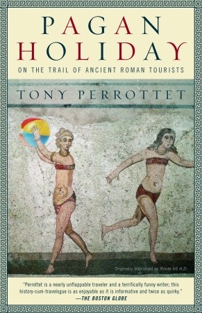 Pagan Holiday: On the Trail of Ancient Roman Tourists (Paperback)