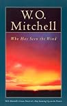 Who Has Seen the Wind by W.O. Mitchell Who Has Seen the Wind by W.O. Mitchell