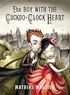 The Boy With the Cuckoo-Clock Heart by Mathias Malzieu