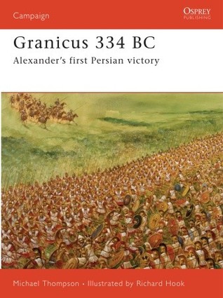 Granicus 334 BC: Alexander’s First Persian Victory (Campaign, 182)