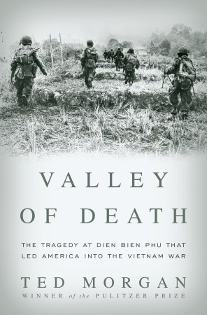 Valley Of Death: The Tragedy At Dien Bien Phu That Led America Into The Vietnam War (Hardcover)