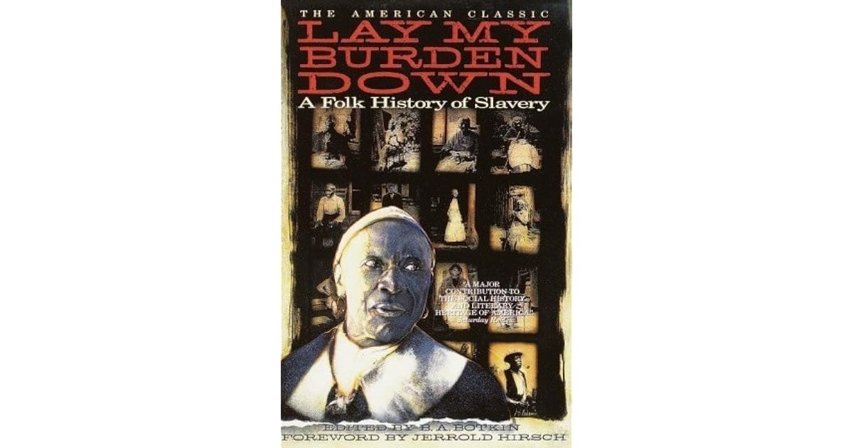 Lay My Burden Down A Folk History of Slavery by B.A. Botkin