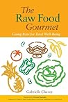The Raw Food Gourmet: Going Raw for Total Well-Being