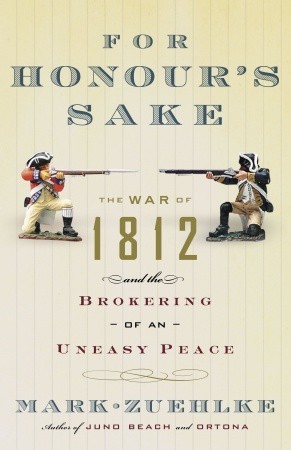 For Honour's Sake: The War of 1812 and the Brokering of an Uneasy Peace (Paperback)