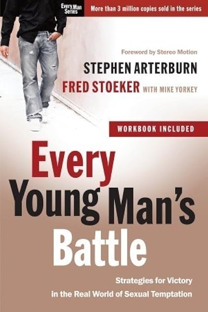 Every Young Man's Battle: Strategies for Victory in the Real World of Sexual Temptation (The Every Man Series)