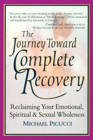 The Journey Toward Complete Recovery: Reclaiming Your Emotional, Spiritual and Sexual Wholeness (Paperback)