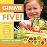 Gimme Five!: Kid-Friendly Recipes and Tips for Helping Your Child Enjoy Eating Fruits and Vegetables