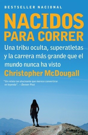 Nacidos para correr: Superatletas, una tribu oculta y la carrera más grande que el mundo nunca ha visto