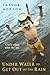 Underwater To Get Out of the Rain: A Love Affair with the Sea An Odyssey in Search of Shores