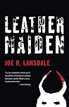 Leather Maiden by Joe R. Lansdale Leather Maiden by Joe R. Lansdale