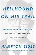 Hellhound on His Trail: The Stalking of Martin Luther King, Jr. and the International Hunt for His Assassin