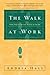 The Walk at Work: Seven Steps to Spiritual Success on the Job