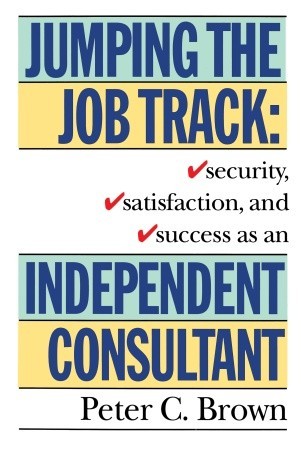 Jumping the Job Track: Security, Satisfaction, and Success as an Independent Consultant (Paperback)