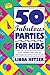 50 Fabulous Parties For Kid...