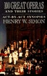 100 Great Operas and Their Stories: Act-by-Act Synopses